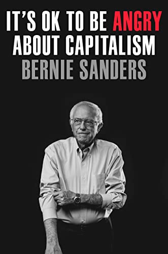 IT'S OK TO BE ANGRY ABOUT CAPITALISM by Bernie Sanders with John Nichols