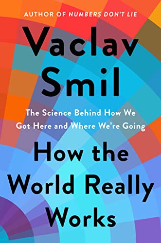 HOW THE WORLD REALLY WORKS by Vaclav Smil