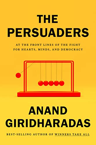 THE PERSUADERS by Anand Giridharadas