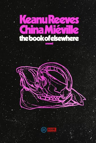 THE BOOK OF ELSEWHERE by Keanu Reeves and China Miéville