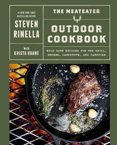 THE MEATEATER OUTDOOR COOKBOOK by Steven Rinella with Krista Ruane