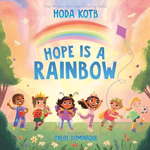 HOPE IS A RAINBOW by Hoda Kotb. Illustrated by Chloe Dominique