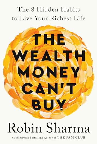 THE WEALTH MONEY CAN'T BUY by Robin Sharma