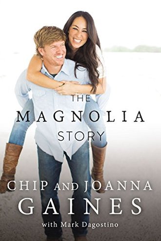 THE MAGNOLIA STORY by Chip Gaines and Joanna Gaines with Mark Dagostino