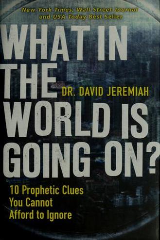 WHAT IN THE WORLD IS GOING ON? by David Jeremiah