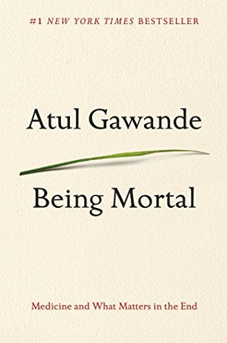 BEING MORTAL by Atul Gawande