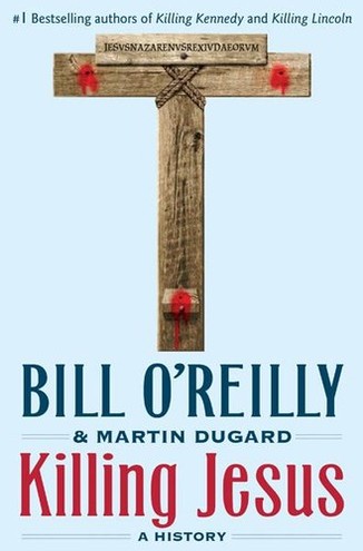 KILLING JESUS by Bill O'Reilly and Martin Dugard