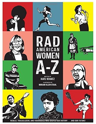 RAD AMERICAN WOMEN A-Z by Kate Schatz. Illustrated by Miriam Klein Stahl