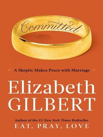 COMMITTED by Elizabeth Gilbert