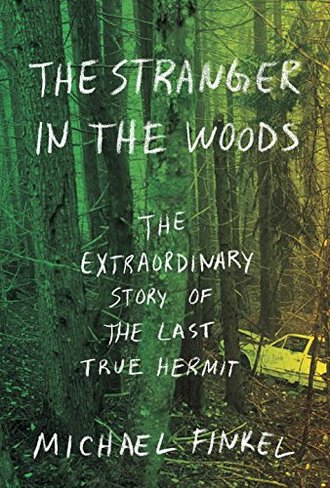 THE STRANGER IN THE WOODS by Michael Finkel