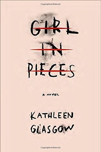 GIRL IN PIECES by Kathleen Glasgow