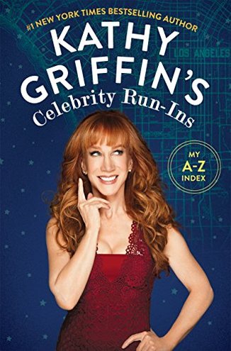 KATHY GRIFFIN'S CELEBRITY RUN-INS by Kathy Griffin