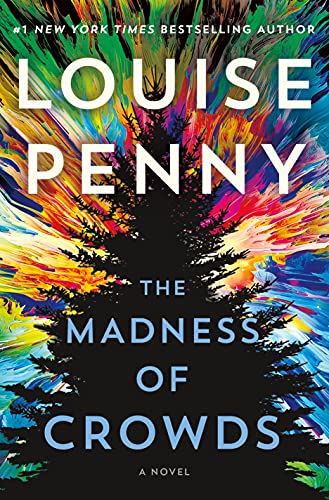 THE MADNESS OF CROWDS by Louise Penny