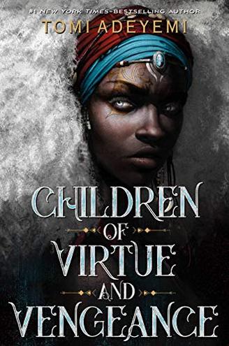 CHILDREN OF VIRTUE AND VENGEANCE by Tomi Adeyemi