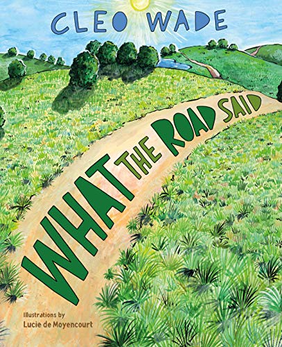 WHAT THE ROAD SAID by Cleo Wade. Illustrated by Lucie de Moyencourt