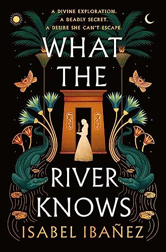 WHAT THE RIVER KNOWS by Isabel Ibañez