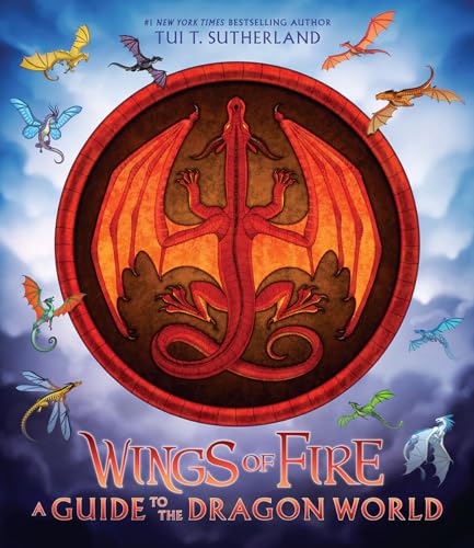 WINGS OF FIRE: A GUIDE TO THE DRAGON WORLD by Tui T. Sutherland. Illustrated by Joy Ang
