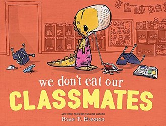 WE DON'T EAT OUR CLASSMATES! by Ryan T. Higgins