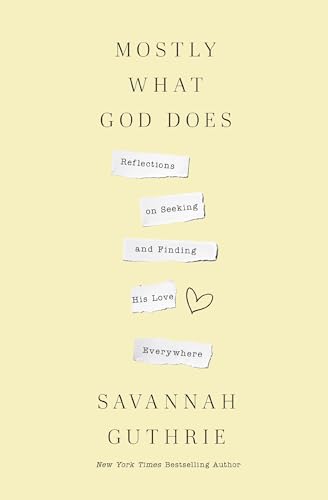 MOSTLY WHAT GOD DOES by Savannah Guthrie