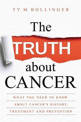 THE TRUTH ABOUT CANCER by Ty M. Bollinger