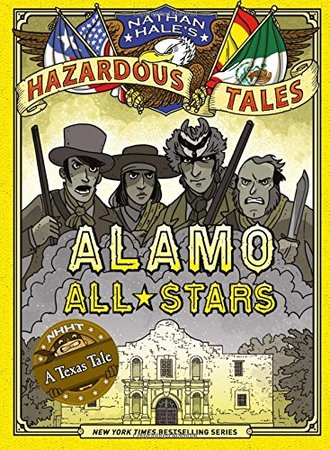 NATHAN HALE’S HAZARDOUS TALES: ALAMO ALL–STARS by Nathan Hale