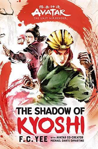 AVATAR, THE LAST AIRBENDER: THE SHADOW OF KYOSHI by F.C. Yee