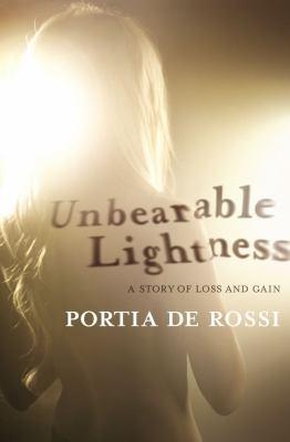 UNBEARABLE LIGHTNESS by Portia de Rossi