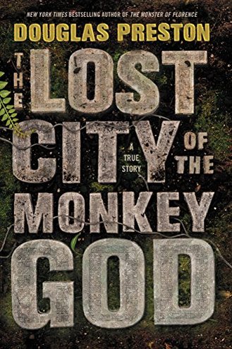 THE LOST CITY OF THE MONKEY GOD by Douglas Preston