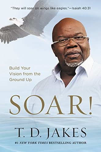 SOAR! by T.D. Jakes