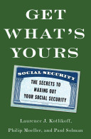 GET WHAT'S YOURS by Laurence J. Kotlikoff, Philip Moeller and Paul Solman