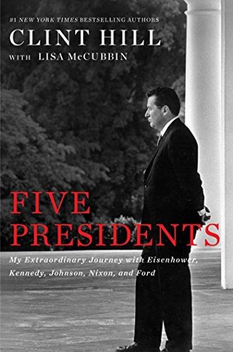 FIVE PRESIDENTS by Clint Hill with Lisa McCubbin