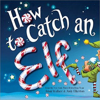 books ranking 2022 HOW TO CATCH AN ELF by Adam Wallace. Illustrated by Andy Elkerton