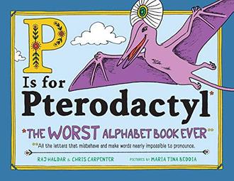 P IS FOR PTERODACTYL by Raj Haldar and Chris Carpenter. Illustrated by Maria Tina Beddia