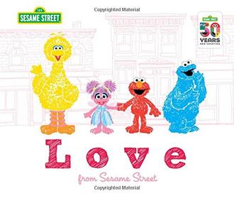 LOVE: FROM SESAME STREET by Sesame Workshop. Illustrated by Ernie Kwiat
