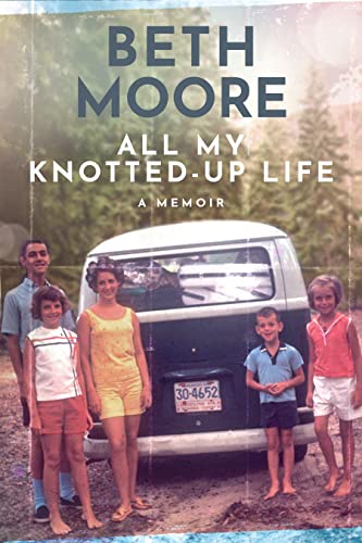 ALL MY KNOTTED-UP LIFE by Beth Moore