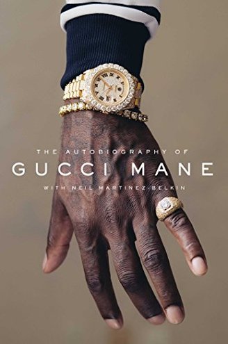 THE AUTOBIOGRAPHY OF GUCCI MANE by Gucci Mane with Neil Martinez-Belkin
