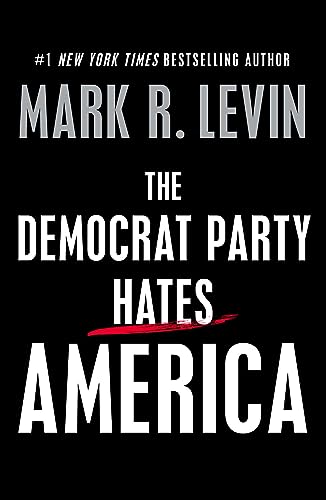 THE DEMOCRAT PARTY HATES AMERICA by Mark R. Levin