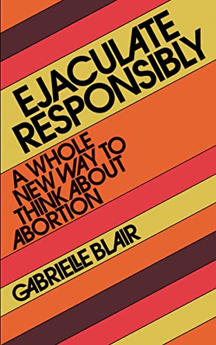 EJACULATE RESPONSIBLY by Gabrielle Blair