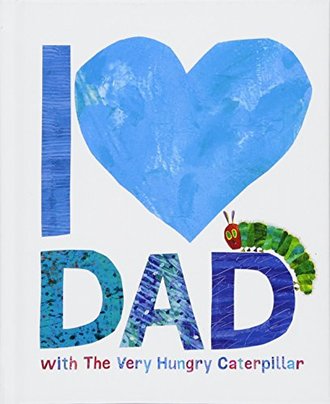 I LOVE DAD WITH THE VERY HUNGRY CATERPILLAR by Eric Carle