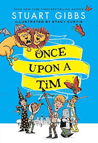 ONCE UPON A TIM by Stuart Gibbs. Illustrated by Stacy Curtis