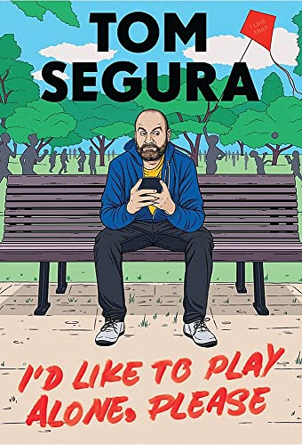 I'D LIKE TO PLAY ALONE, PLEASE by Tom Segura