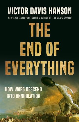 THE END OF EVERYTHING by Victor Davis Hanson