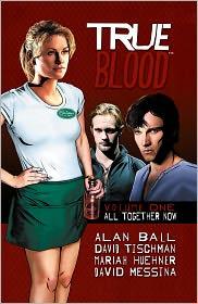 TRUE BLOOD: ALL TOGETHER NOW by Alan Ball and others