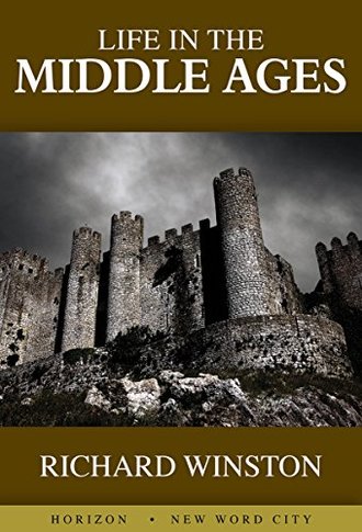 LIFE IN THE MIDDLE AGES by Richard Winston