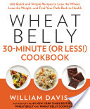 WHEAT BELLY 30-MINUTE (OR LESS!) COOKBOOK by William Davis