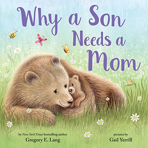 WHY A SON NEEDS A MOM by Gregory E. Lang. Illustrated by Gail Yerrill