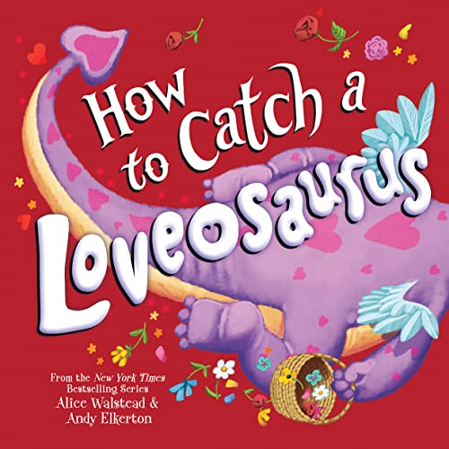 HOW TO CATCH A LOVEOSAURUS by Alice Walstead. Illustrated by Andy Elkerton