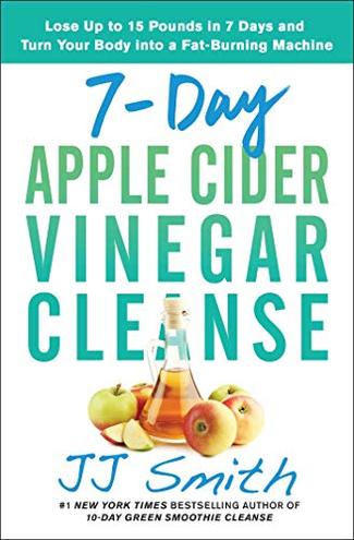 7-DAY APPLE CIDER VINEGAR CLEANSE by J.J. Smith