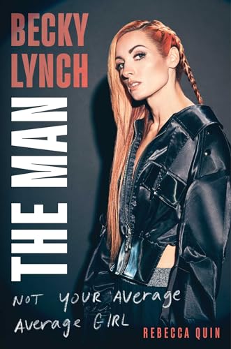 BECKY LYNCH: THE MAN by Rebecca Quin