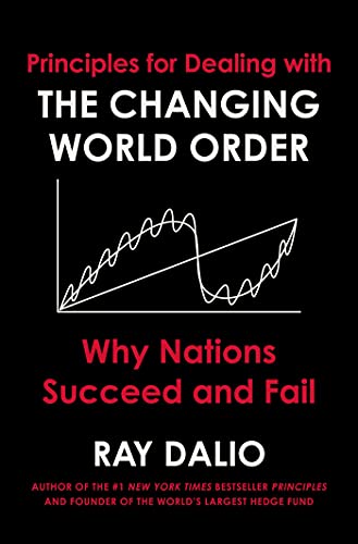 PRINCIPLES FOR DEALING WITH THE CHANGING WORLD ORDER by Ray Dalio